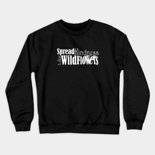 Spread kindness like wildflowers Crewneck Sweatshirt